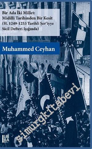 Bir Ada İki Millet : Midilli Tarihinden Bir Kesit (H. 1249-1253 Tarihli Ser'iyye Sicil Defteri Işığında) -
