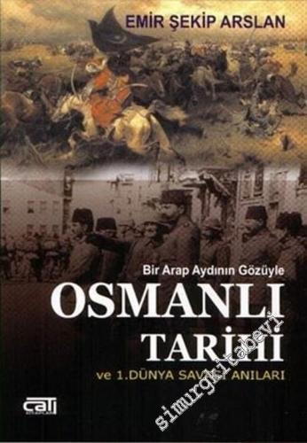 Bir Arap Aydının Gözüyle Osmanlı:  Tarihi ve 1. Dünya Savaşı Anıları -        2005