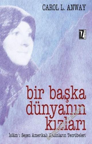Bir Başka Dünyanın Kızları: İslam'ı Seçen Amerikalı Kadınların Tecrübeleri -        2001