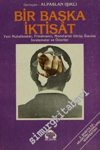 Bir Başka İktisat : Yeni Muhafazakar, Friedmancı, Monetarist Görüş Üzerine İncelemeler ve Öneriler -