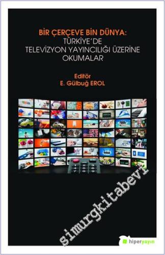 Bir Çerçeve Bin Dünya : Türkiye'de Televizyon Yayıncılığı Üzerine Okumalar -        2019