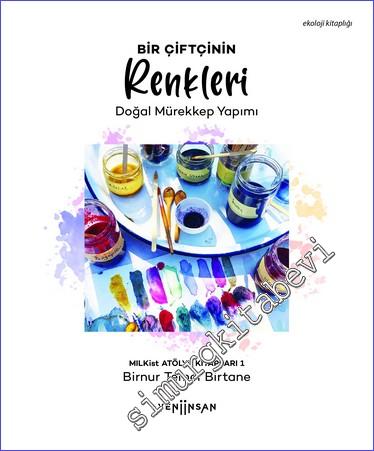 Bir Çiftçinin Renkleri : Doğal Mürekkep Yapımı - MILKist Atölye Kitapları 1 - 2022