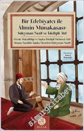 Bir Edebiyatçı ile Alimin Münakaşası: Süleyman Nazif ve İskilipli Atıf (Osmanlıca Asıllarıyla Beraber) -        2023