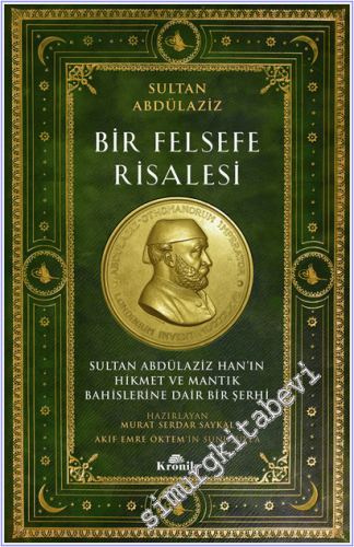 Bir Felsefe Risalesi : Sultan Abdülaziz Han'ın Hikmet ve Mantık Bahislerine Dair Bir Şerhi -