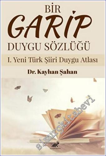 Bir Garip Duygu Sözlüğü I. Yeni Türk Şiiri Duygu Atlası - 2023