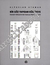 Bir Göz Yapıdan Külliyeye: Osmanlı Külliyelerinde Kamusal Mekan Mantığı -        2001