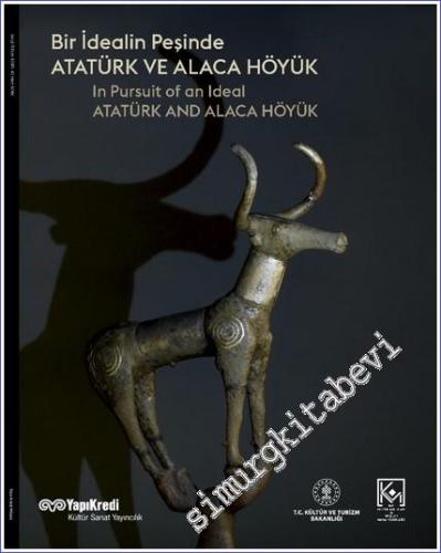 Bir İdealin Peşinde: Atatürk ve Alaca Höyük = in Pursuit of an Ideal Atatürk and Alaca Höyük -        2023