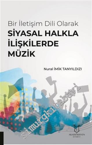 Bir İletişim Dili Olarak Siyasal Halkla İlişkilerde Müzik -        2019