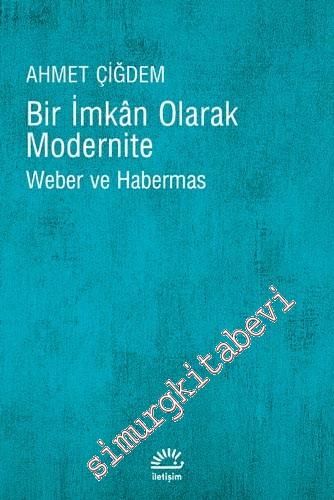 Bir İmkan Olarak Modernite: Weber ve Habermas