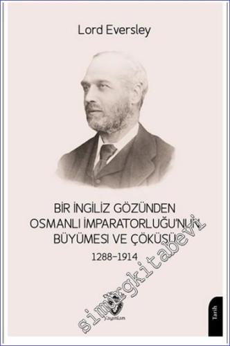 Bir İngiliz Gözünden Osmanlı İmparatorluğu'nun Büyümesi ve Çöküşü (1288-1914) -        2023