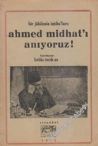 Bir Jübilenin İntıba'ları: Ahmed Midhat'ı Anıyoruz -        1955