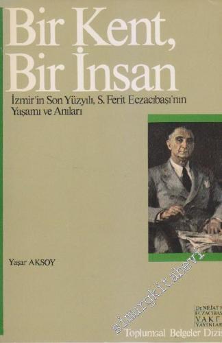 Bir Kent Bir İnsan: İzmir'in Son Yüzyılı, S. Ferit Eczacıbaşı'nın Yaşamı ve Anıları -        1986