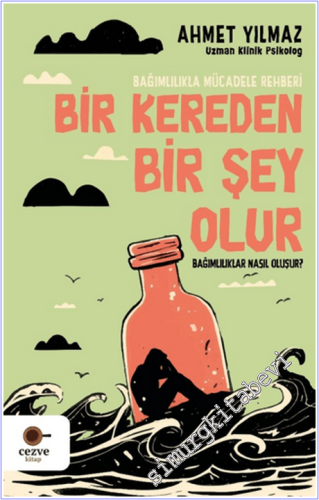 Bir Kereden Bir Şey Olur : Bağımlılıkla Mücadele Rehberi - Bağımlılıkl