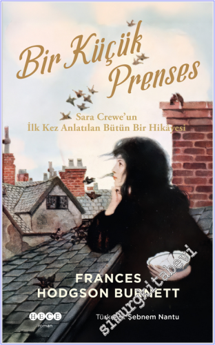Bir Küçük Prenses : Sara Crewe'un İlk Kez Anlatılan Bütün Bir Hikayesi