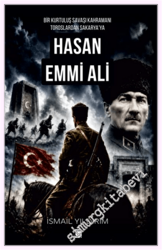 Bir Kurtuluş Savaşı Kahramanı Toroslardan Sakarya'ya Hasan Emmi Ali - 