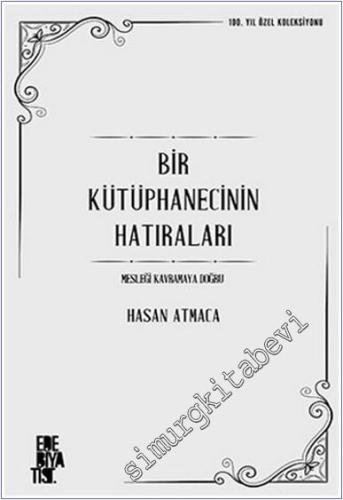 Bir Kütüphanecinin Hatıraları Mesleği Kavramaya Doğru - 2024