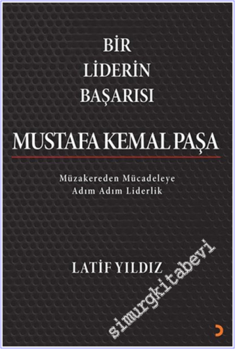 Bir Liderin Başarısı Mustafa Kemal Paşa : Müzakereden Mücadeleye Adım 