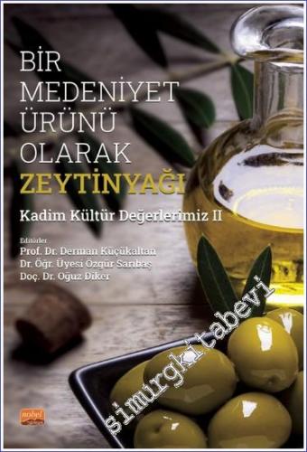 Bir Medeniyet Ürünü Olarak Zeytinyağı - Kadim Kültür Değerlerimiz II -