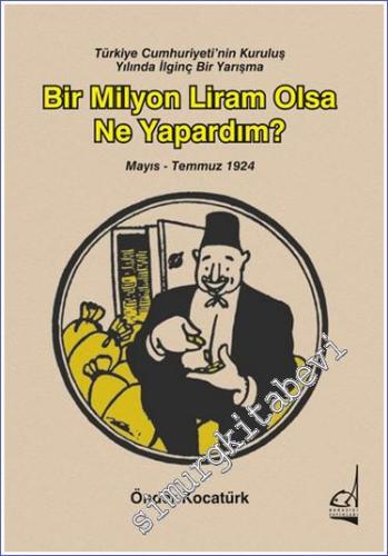 Bir Milyon Liram Olsa Ne Yapardım (Mayıs - Temmuz 1924) - Türkiye Cumhuriyeti'nin Kuruluş Yılında İlginç Bir Yarışma -        2022