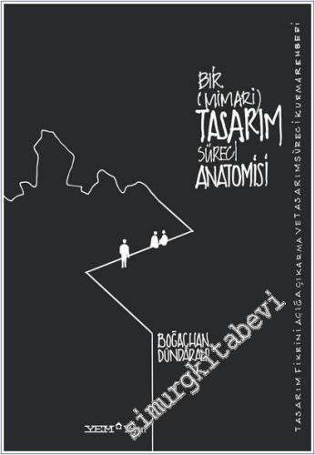 Bir (Mimari) Tasarım Süreci Anatomisi : Tasarım Fikrini Açığa Çıkarma ve Tasarım Süreci Kurma Rehberi -        2025