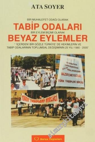 Bir Muhalefet Odağı Olarak Tabip Odaları, Bir Eylem Biçimi Olarak Beyaz Eylemler: İçerden Bir Gözle Türkiye'de Hekimlerin ve Tabip Odalarının Toplumsal Değişiminin 25 Yılı, 1980 - 2005 -        2005