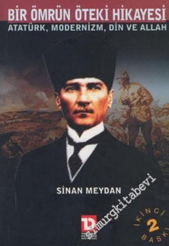 Bir Ömrün Öteki Hikâyesi: Atatürk, Modernizm Din ve Allah -        2002
