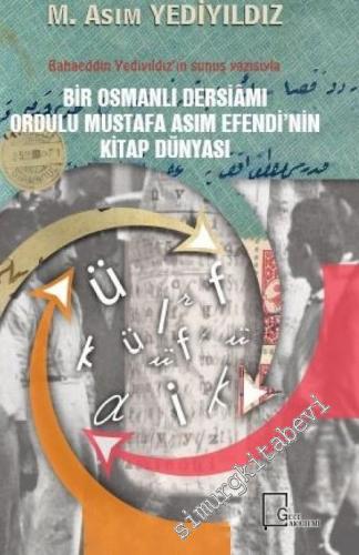 Bir Osmanlı Dersiamı Ordulu Mustafa Asım Efendi'nin Kitap Dünyası