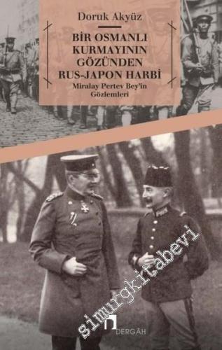 Bir Osmanlı Kurmayının Gözünden Rus Japon Harbi: Miralay Pertev Bey'in Gözlemleri -