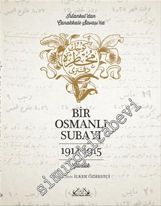 Bir Osmanlı Subayı 1914 - 1915: İstanbul'dan Çanakkale Savaşı'na - Günlük -