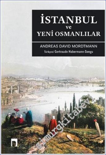 Bir Osmanlı'dan İstanbul ve Yeni Osmanlılar: Siyasi Sosyal ve Biyografik Manzaralar  -        2023