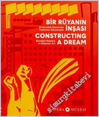 Bir Rüyanin İnşası: Arnavut Sanatında Toplumcu Gerçekçilik = Construct