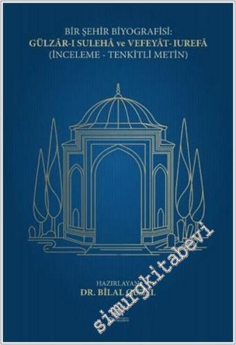 Bir Şehir Biyografisi: Gülzar-ı Suleha ve Vefeyat-ı Urefa  : İnceleme - Tenkitli Metin -        2026