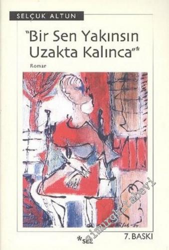 Bir Sen Yakınsın Uzakta Kalınca -        2007