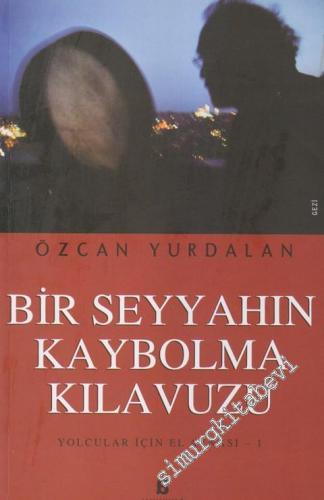 Bir Seyyahın Kaybolma Kılavuzu: Yolcular İçin El Aynası 1 -        2012