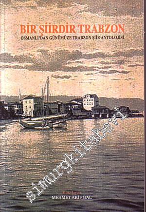 Bir Şiirdir Trabzon: Osmanlı'dan Günümüze Trabzon Şiir Antolojisi -