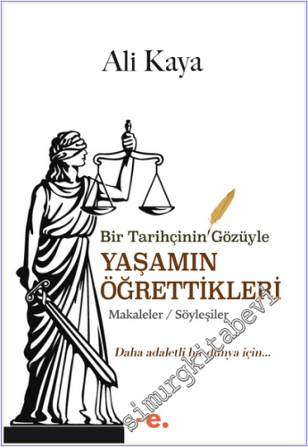 Bir Tarihçinin Gözüyle Yaşamın Öğrettikleri - Makaleler Söyleşiler -