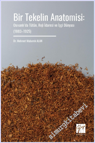 Bir Tekelin Anatomisi : Osmanlı'da Tütün Reji İdaresi ve İşçi Dünyası (1883 - 1925) -        2026