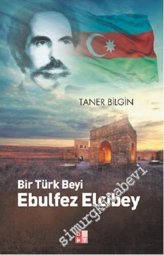 Bir Türk Beyi Ebulfez Elçibey -