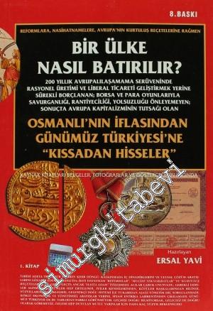 Bir Ülke Nasıl Batırılır - Osmanlı'nın İflasından Günümüz Türkiyesi'ne ‘Kıssadan Hisseler' 1. Kitap -        2009