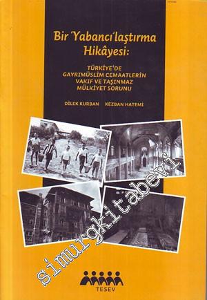 Bir Yabancılaştırma Hikayesi: Türkiye'de Gayrimüslim Cemaatlerin Vakıf ve Taşınmaz Mülkiyet Sorunu -