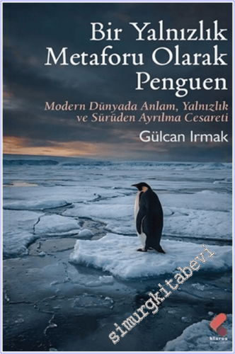 Bir Yalnızlık Metaforu Olarak Penguen : Modern Dünyada Anlam Yalnızlık