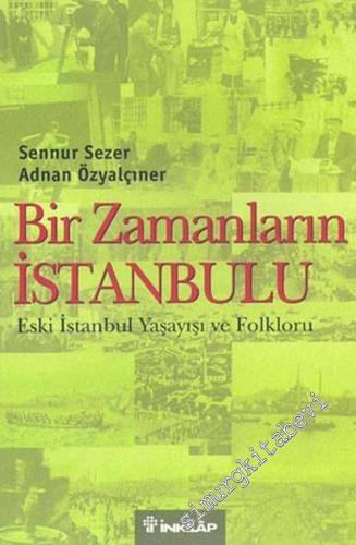 Bir Zamanların İstanbulu: Eski İstanbul Yaşayışı ve Folkloru -        2005