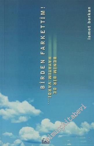 Birden Farkettim: Benim de Bir Hayatım Vardı ... -        2000