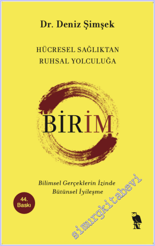 Birim - Hücresel Sağlıktan Ruhsal Yolculuğa: Bilimsel Gerçeklerin İzinde Bütünsel İyileşme -