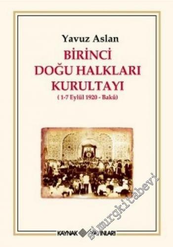 Birinci Doğu Halkları Kurultayı 1 - 7 Eylül 1920 Bakü  -        2007