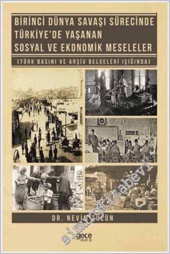 Birinci Dünya Savaşı Sürecinde Türkiye'de Yaşanan Sosyal ve Ekonomik Meseleler : Türk Basını ve Arşiv Belgeleri Işığında  -        2020