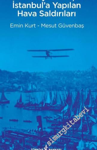 Birinci Dünya Savaşı'nda İstanbul'a Yapılan Hava Saldırıları -        2018