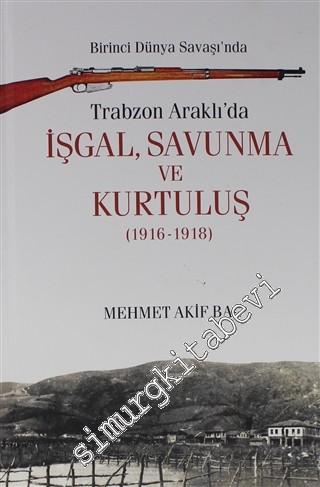 Birinci Dünya Savaşı'nda Trabzon Araklı'da İşgal, Savunma ve Kurtuluş (1916 - 1918) -