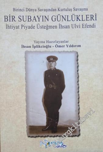 Birinci Dünya Savaşından Kurtuluş Savaşına Bir Subayın Günlükleri : İh