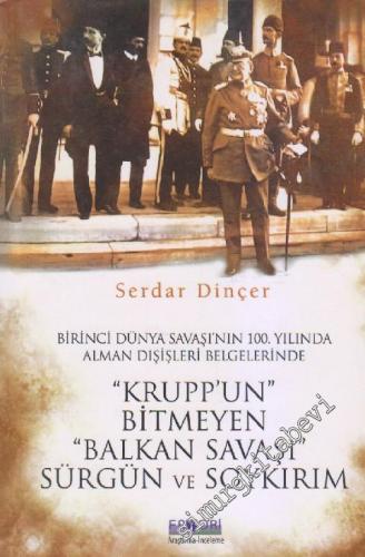 Birinci Dünya Savaşının 100. Yılında Alman Dışişleri Belgelerinde Krupp'un Bitmeyen Balkan Savaşı: Sürgün Ve Soykırım -